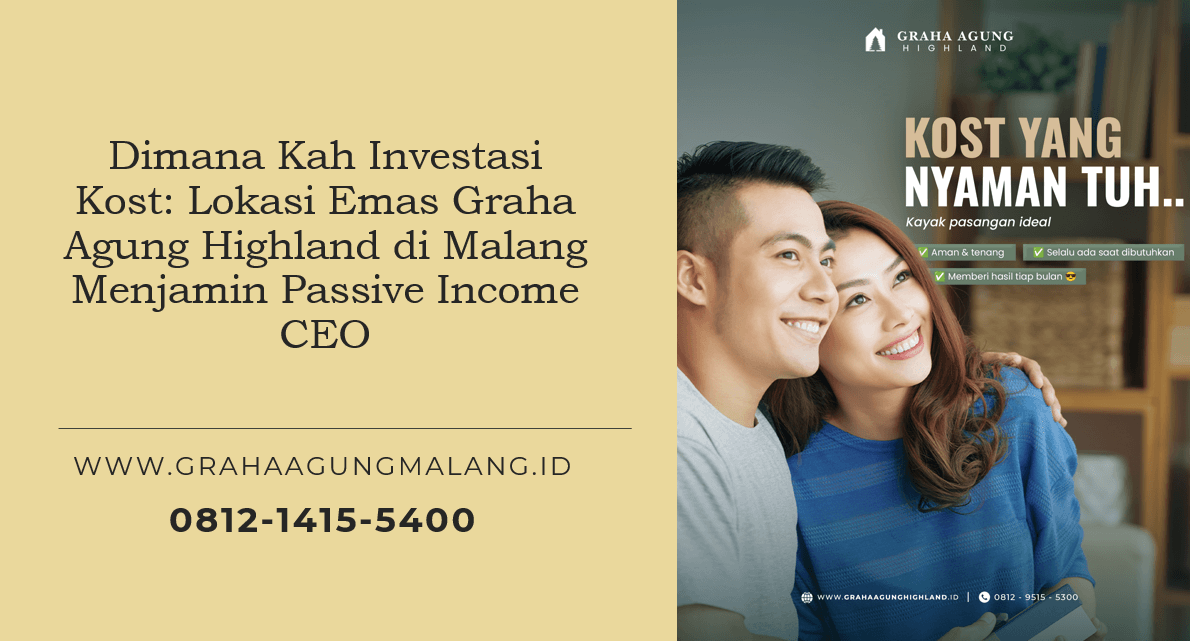 Dimana Kah Investasi Kost: Lokasi Emas Graha Agung Highland di Malang Menjamin Passive Income CEO