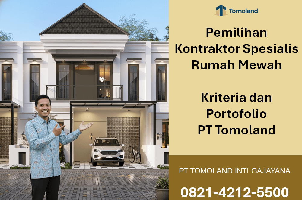 Pemilihan Kontraktor Spesialis Rumah Mewah: Kriteria dan Portofolio PT Tomoland